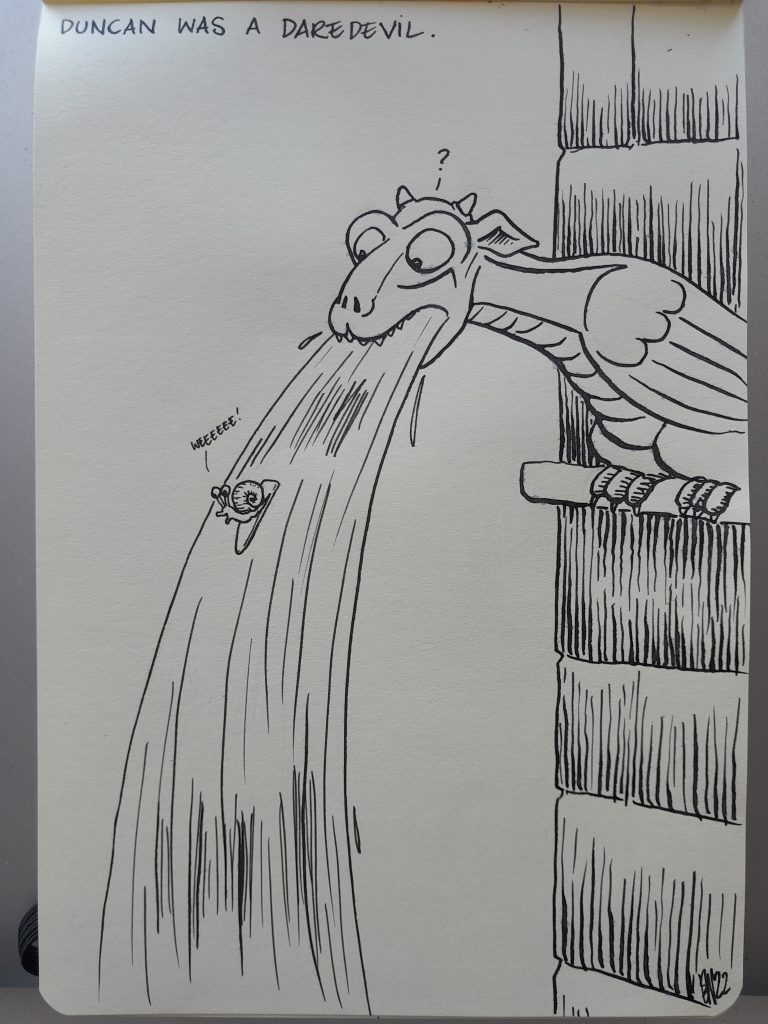 A stone gargoyle on a building, spitting out water. A snail happily rides a board on the stream, saying "weeeeee!". The text above the drawing: 'Duncan was a daredevil'.