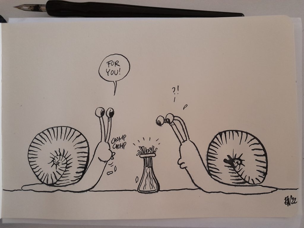 Two snails, between them stands a vase with flower-stems, the flower heads are missing. The left snails is chewing on something, and says: "For you!". The right snail looks confused and stares at the stems saying "?!"