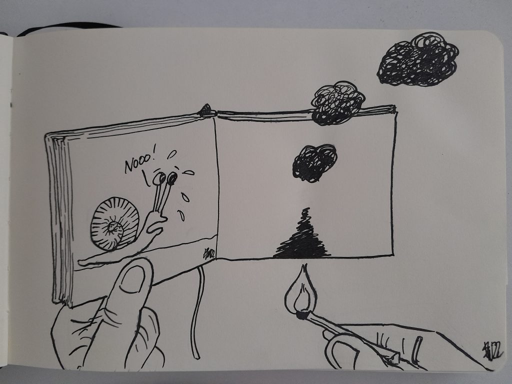 A hand holding a drawing book, in the other hand is a lit match, which sets the book on fire. On the left page of the book, we see a highly shocked snail, saying "nooo!". 